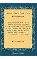 Minutes of the Thirty-Fifth Annual Session of the Bear Creek Missionary Baptist Sunday School Convention, Held with Mary's Grove Baptist Sunday School Near Lucama, N. C., August 2nd and 3rd, 1923 (Classic Reprint)