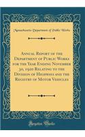 Annual Report of the Department of Public Works for the Year Ending November 30, 1920 Relating to the Division of Highways and the Registry of Motor Vehicles (Classic Reprint)