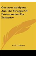 Gustavus Adolphus And The Struggle Of Protestantism For Existence