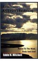 Reflections: Key To Life's Awakening: Portal To The Mind, Body And Soul
