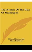 True Stories Of The Days Of Washington