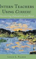 Intern Teachers Using Currere