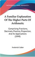 Familiar Explanation Of The Higher Parts Of Arithmetic