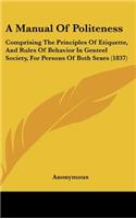 A Manual of Politeness: Comprising the Principles of Etiquette, and Rules of Behavior in Genteel Society, for Persons of Both Sexes (1837)