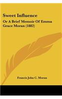 Sweet Influence: Or A Brief Memoir Of Emma Grace Moran (1882)