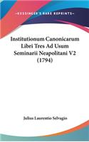 Institutionum Canonicarum Libri Tres Ad Usum Seminarii Neapolitani V2 (1794)