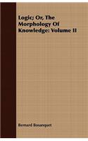Logic; Or, the Morphology of Knowledge: Volume II: Volume II