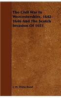 Civil War In Worcestershire, 1642-1646 And The Scotch Invasion Of 1651