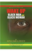 WAKE UP BLACK MAN and BLACK WOMAN