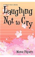 Laughing Not to Cry: (English)