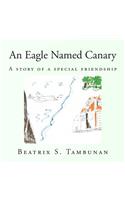 An Eagle Named Canary: A Story Of A Special Friendship
