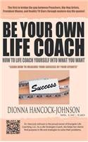 Be Your Own Life Coach: How to Life Coach Yourself Into What You Want