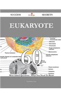 Eukaryote 60 Success Secrets - 60 Most Asked Questions on Eukaryote - What You Need to Know