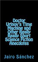 Doctor Urinov's Time Machine and Other Really Really Short Science Fiction Anecdotes