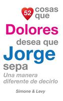 52 Cosas Que Dolores Desea Que Jorge Sepa: Una Manera Diferente de Decirlo