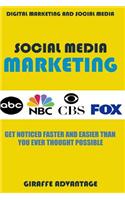 Social Media Marketing: Get Noticed Faster and Easier Than You Ever Thought Possible