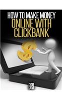 How to Make Money Online With CLICKBANK: (How to Make Money Online)