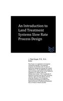 An Introduction to Land Treatment Systems Slow Rate Process Design: (English)