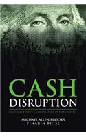 Cash Disruption