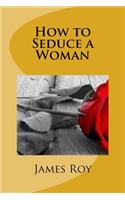 How to Seduce a Woman