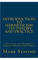 Introduction to Hermeticism - Its Theory and Practice: Institute for Hermetic Studies Monograph Series