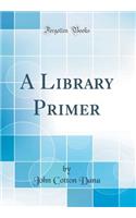 A Library Primer (Classic Reprint)