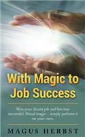 With Magic to Job Success: Win Your Dream Job and Become Successful. Ritual Magic - Simply Perform It on Your Own.