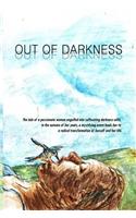 Out of Darkness: The Tale of a Passionate Woman Engulfed Into Suffocating Darkness Until, in the Autumn of Her Years, a Mystifying Event Leads Her to a Radical Trans