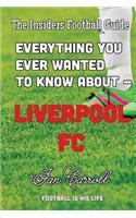 Everything You Ever Wanted to Know About - Liverpool FC