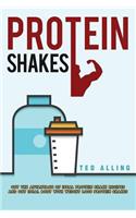 Protein Shakes: Get the Advantage of Ideal Protein Shake Recipes and Get Ideal Body with Weight Loss Protein Shakes