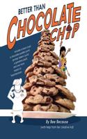 Better Than Chocolate Chip!: Includes a Lasso (Yup), a Chocolate Puddle (Yum), Grumpy Bakers (Yuck), a Grandma (Yay!) and One More Reason to Read B