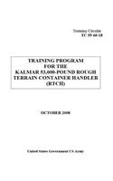 Training Circular TC 55-60-18 Training Program for the Kalmar 53,000-Pound Rough Terrain Container Handler (RTCH) October 2008