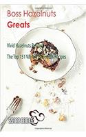 Boss Hazelnuts Greats: Vivid Hazelnuts Recipes, the Top 151 Vibrant Hazelnuts Recipes