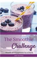 The Smoothie Challenge: Drink Your Way to Improved Your Health and Weight Loss: Drink Your Way to Improved Your Health and Weight Loss