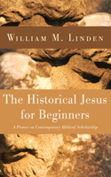 Historical Jesus for Beginners: A Primer on Contemporary Biblical Scholarship