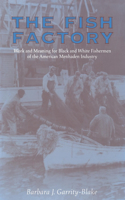 Fish Factory: Work and Meaning for Black and White Fishermen of the American Menhaden Industry