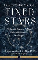 Brady'S Book of Fixed Stars: The Invisible Force and Influence of Constellations in the Natal Chart