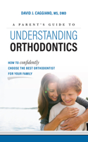 Parent's Guide to Understanding Orthodontics