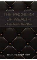 Problem of Wealth: A Christian Response to a Culture of Affluence