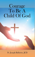 Courage To Be A Child Of God