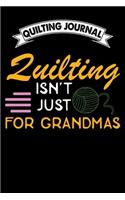 Quilting Journal: Quilting isn't just for grandmas: Funny Quilting Project Journal Gifts. Best Quilting Project Journal Notebook for Quilters who loves Quilting. Quil