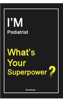 I'M Podiatrist What's Your Superpower ?