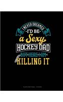 I Never Dreamed I'd Be A Sexy Hockey Dad But Here I Am Killing It