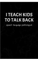 I Teach Kids To Talk Back Speech Language Pathologist