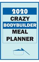 2020 Crazy Bodybuilder Meal Planner: Track And Plan Your Meals Weekly In 2020 (52 Weeks Food Planner - Journal - Log - Calendar): 2020 Monthly Meal Planner Agenda Notebook Calendar, Wee