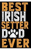 Irish Setter Dad Ever: Cool Irish Setter Dog Journal Notebook - Irish Setter Puppy Lover Gifts - Funny Irish Setter Dog Notebook - Irish Setter Owner Gifts. 6 x 9 in 120 p