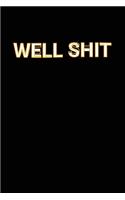 Well Shit: Funny Gag Swear Word Blank Lined Notebook Adult Humor Journal Gift