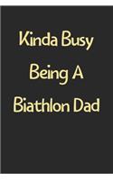 Kinda Busy Being A Biathlon Dad: Lined Journal, 120 Pages, 6 x 9, Funny Biathlon Gift Idea, Black Matte Finish (Kinda Busy Being A Biathlon Dad Journal)