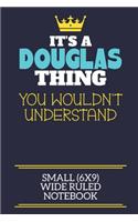 It's A Douglas Thing You Wouldn't Understand Small (6x9) Wide Ruled Notebook