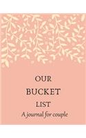 Our bucket list A journal for couple: A Creative and Inspirational Journal for Ideas and Adventures for Couples. Our Bucket List Adventures.